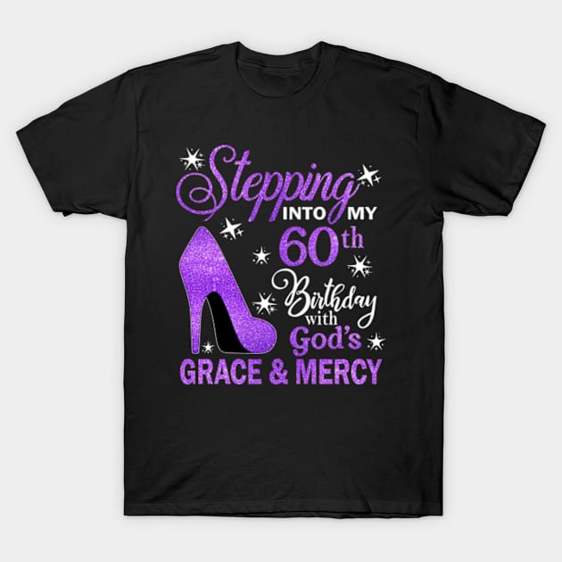 Stepping Into My 60th Birthday With God's Grace & Mercy Bday T-Shirt by MaxACarter